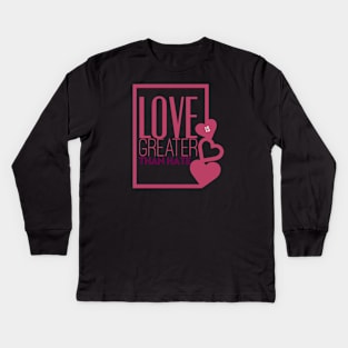 Love is greater than hate gift idea Kids Long Sleeve T-Shirt